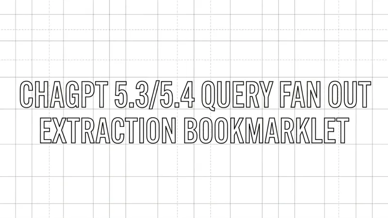 Blueprint-style graphic featuring the text CHATGPT FAN OUT QUERY EXTRACTION BOOKMARKLET on a grid background.