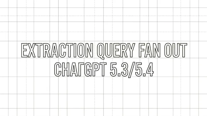 Graphique style blueprint avec le texte EXTRACTION QUERY FAN OUT CHATGPT 5.3/5.4