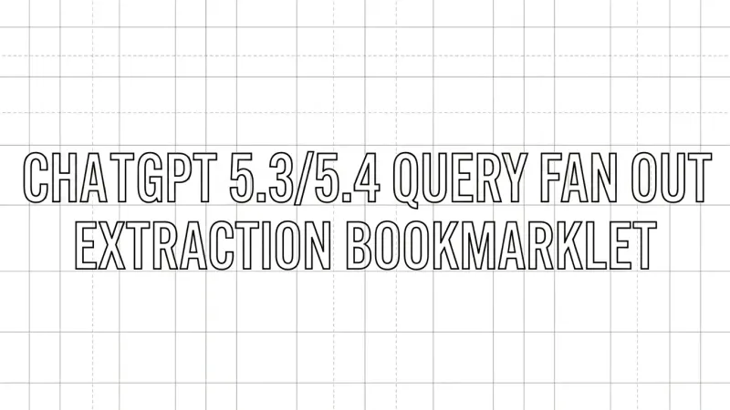 Blueprint-style graphic featuring the text CHATGPT FAN OUT QUERY EXTRACTION BOOKMARKLET on a grid background.